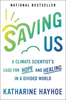 Picture of book cover: Saving Us: A Climate Scientists Case for Hope and Healing in a Divided World by Katharine Hayhoe